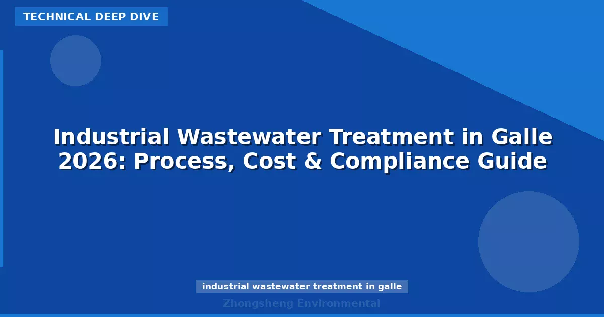 Industrial Wastewater Treatment in Galle 2026: Process, Cost & Compliance Guide