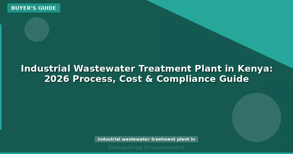 Industrial Wastewater Treatment Plant in Kenya: 2026 Process, Cost & Compliance Guide