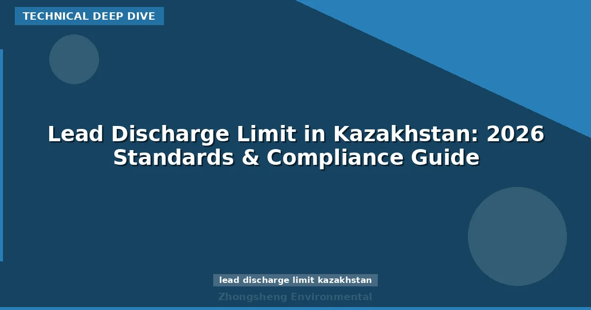 Lead Discharge Limit in Kazakhstan: 2026 Standards & Compliance Guide