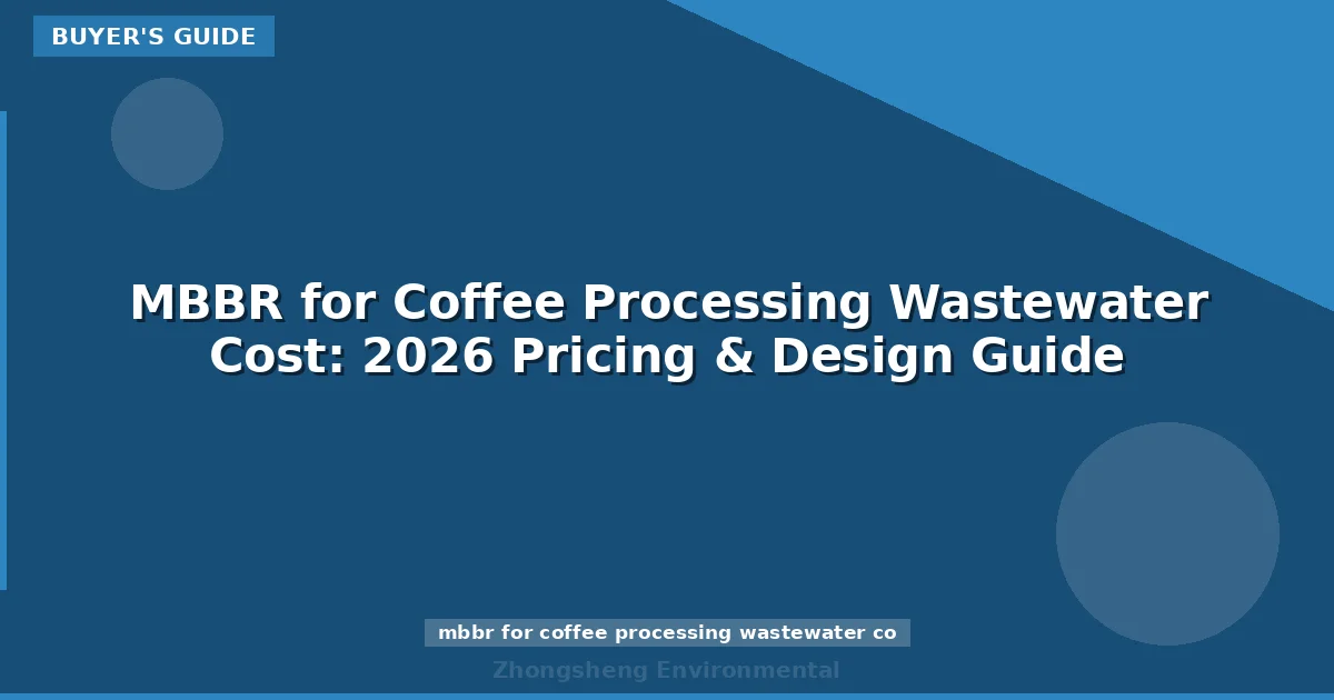 MBBR for Coffee Processing Wastewater Cost: 2026 Pricing & Design Guide