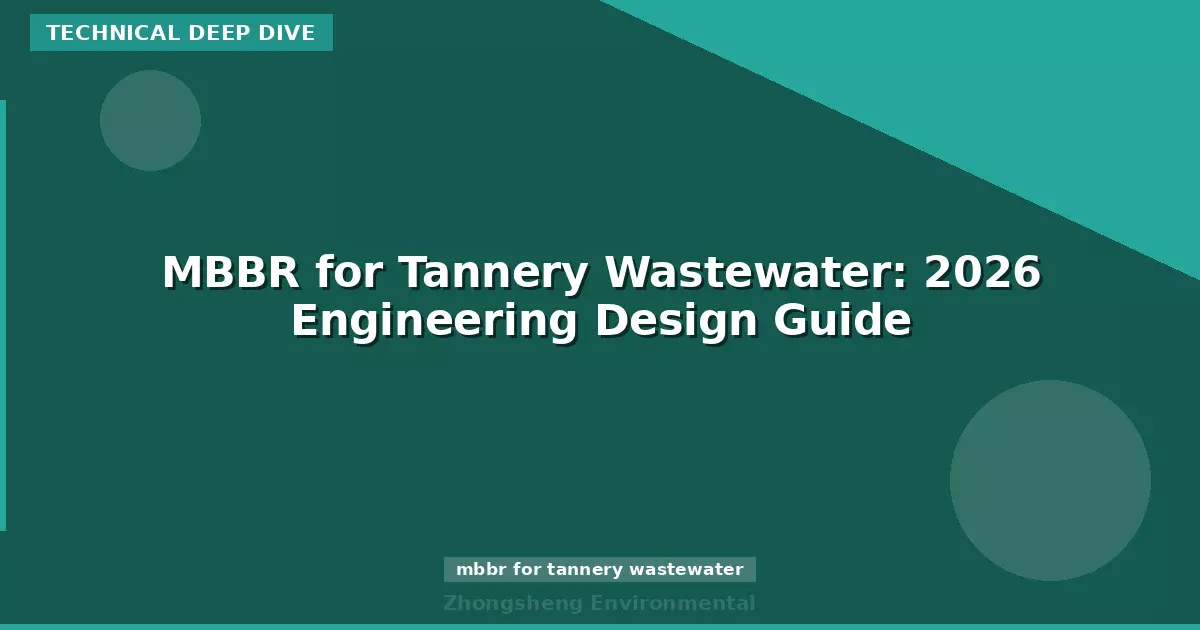 MBBR for Tannery Wastewater: 2026 Engineering Design Guide