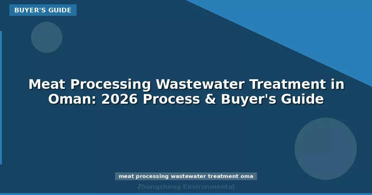 Meat Processing Wastewater Treatment in Oman: 2026 Process & Buyer's Guide