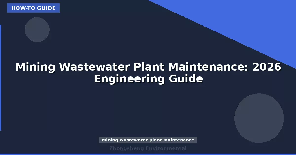 Mining Wastewater Plant Maintenance: 2026 Engineering Guide