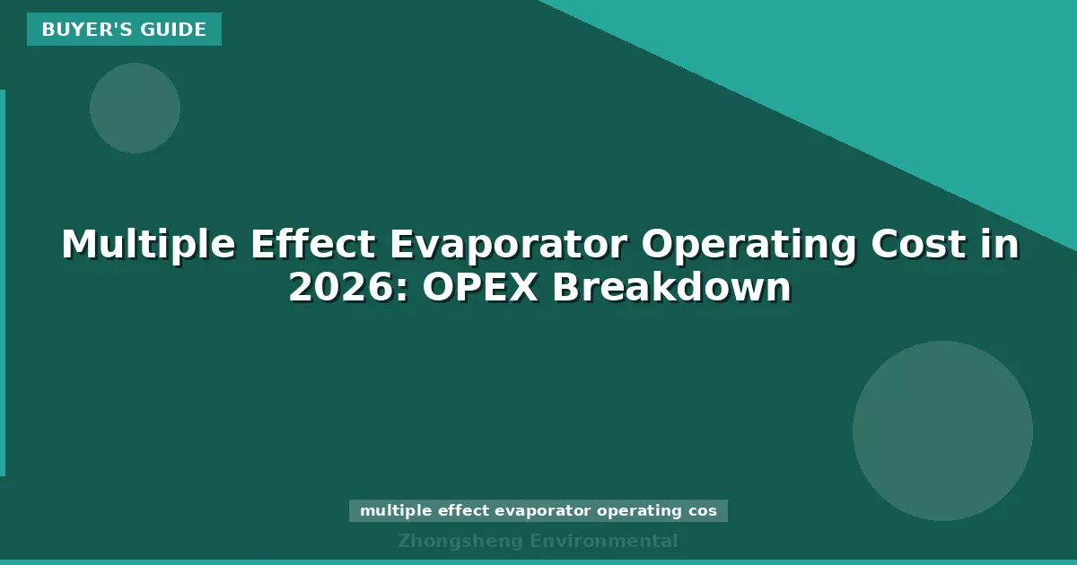 Multiple Effect Evaporator Operating Cost in 2026: OPEX Breakdown