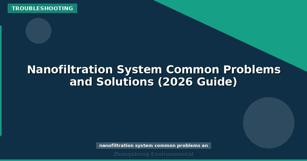 Nanofiltration System Common Problems and Solutions (2026 Guide)