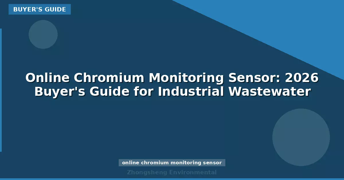 Online Chromium Monitoring Sensor: 2026 Buyer's Guide for Industrial Wastewater