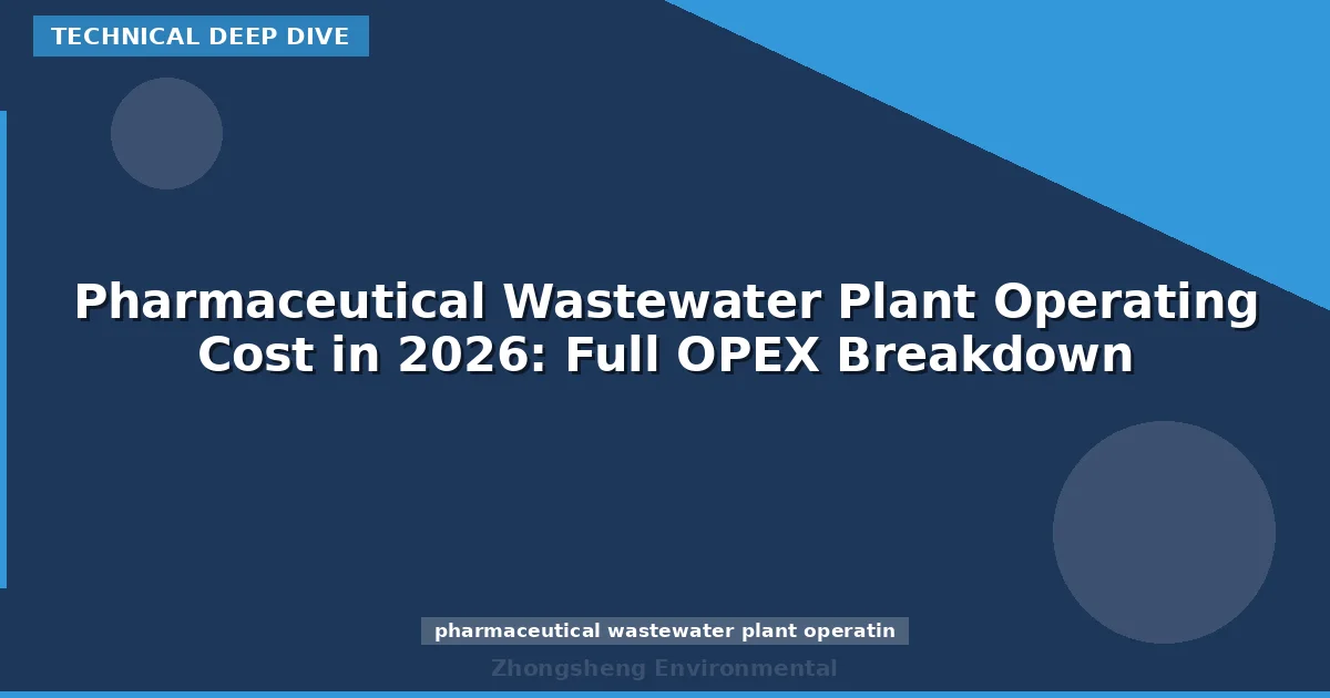 Pharmaceutical Wastewater Plant Operating Cost in 2026: Full OPEX Breakdown