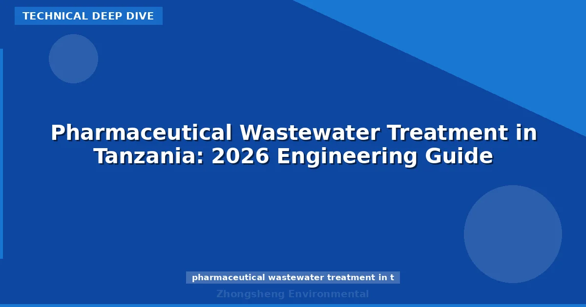 Pharmaceutical Wastewater Treatment in Tanzania: 2026 Engineering Guide