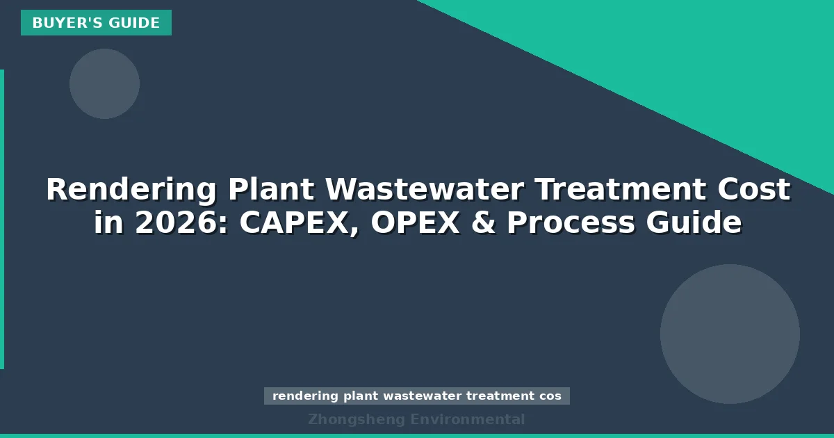 Rendering Plant Wastewater Treatment Cost in 2026: CAPEX, OPEX & Process Guide