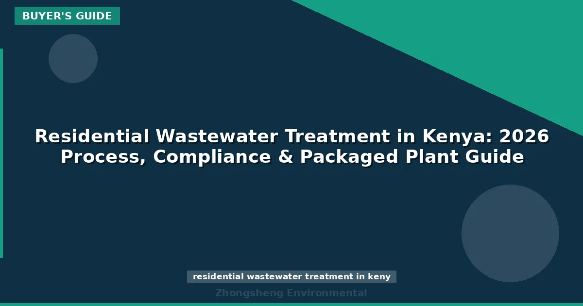 Residential Wastewater Treatment in Kenya: 2026 Process, Compliance & Packaged Plant Guide