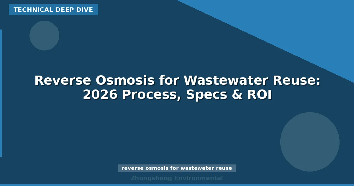 Reverse Osmosis for Wastewater Reuse: 2026 Process, Specs & ROI
