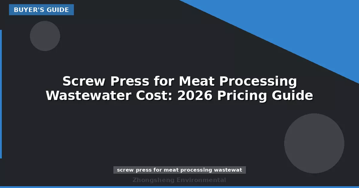 Screw Press for Meat Processing Wastewater Cost: 2026 Pricing Guide