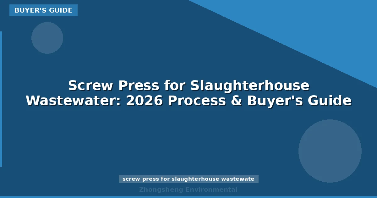 Screw Press for Slaughterhouse Wastewater: 2026 Process & Buyer's Guide