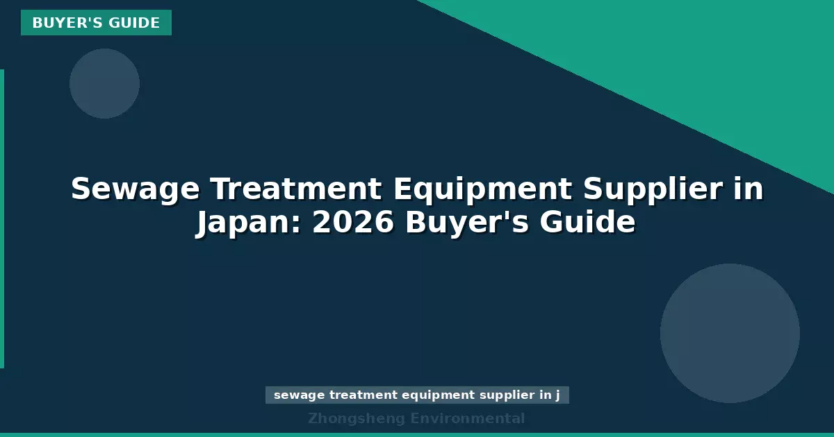 Sewage Treatment Equipment Supplier in Japan: 2026 Buyer's Guide