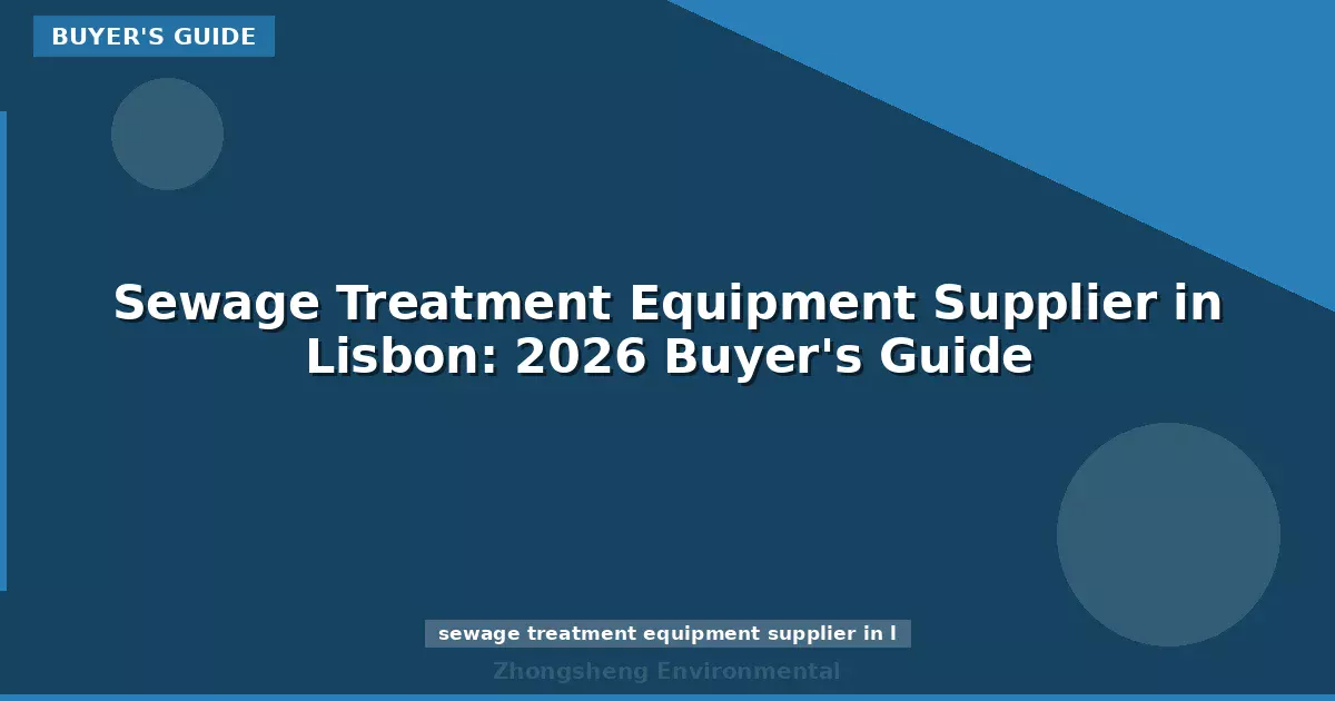 Sewage Treatment Equipment Supplier in Lisbon: 2026 Buyer's Guide