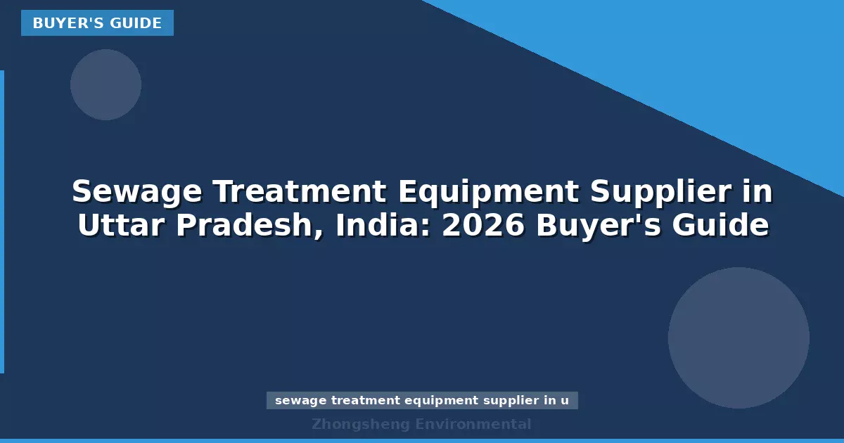 Sewage Treatment Equipment Supplier in Uttar Pradesh, India: 2026 Buyer's Guide