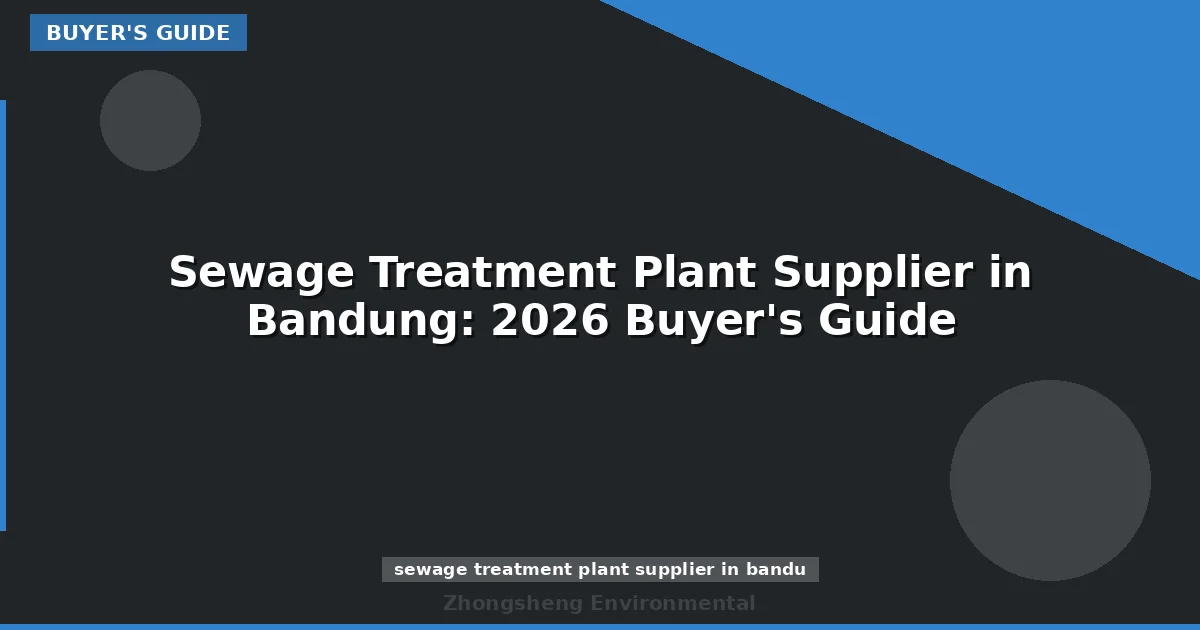 Sewage Treatment Plant Supplier in Bandung: 2026 Buyer's Guide