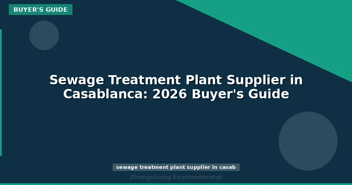 Sewage Treatment Plant Supplier in Casablanca: 2026 Buyer's Guide