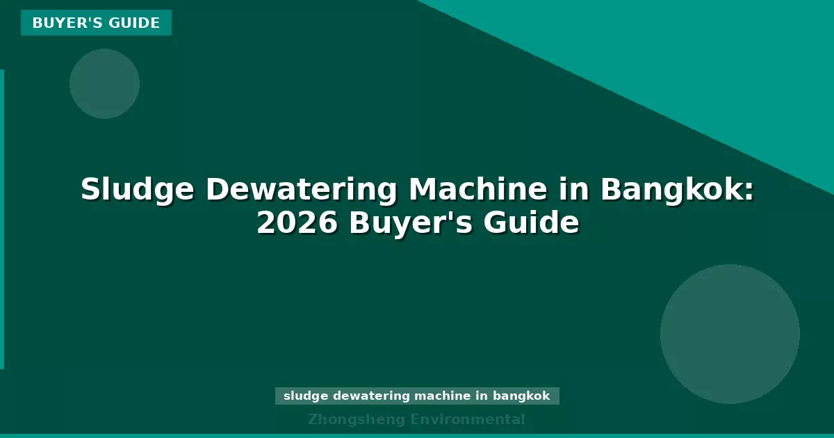 Sludge Dewatering Machine in Bangkok: 2026 Buyer's Guide