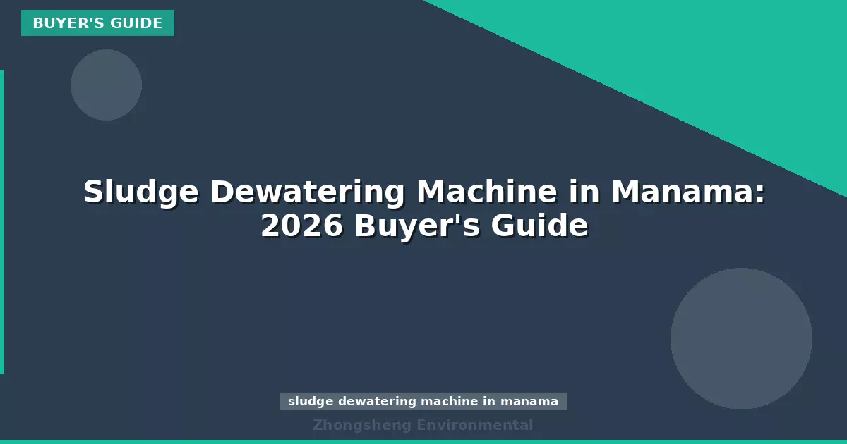 Sludge Dewatering Machine in Manama: 2026 Buyer's Guide