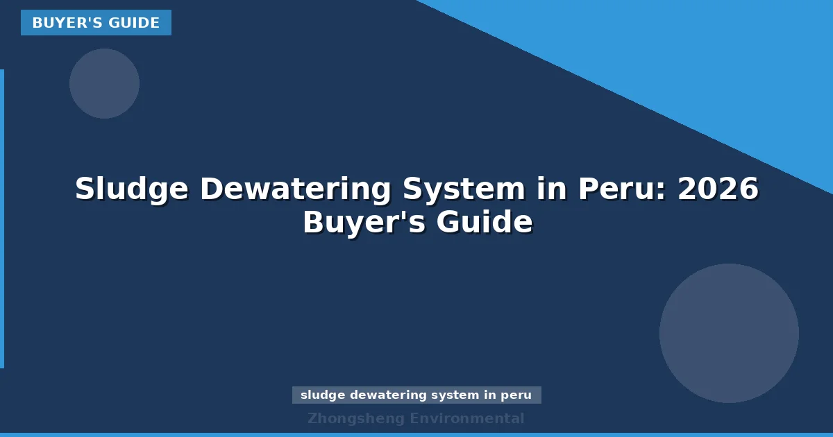 Sludge Dewatering System in Peru: 2026 Buyer's Guide