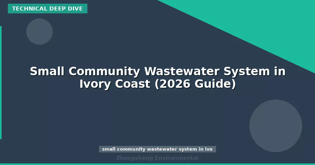 Small Community Wastewater System in Ivory Coast (2026 Guide)