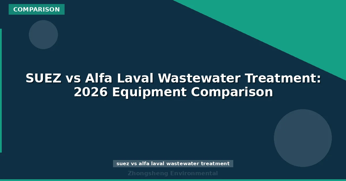 SUEZ vs Alfa Laval Wastewater Treatment: 2026 Equipment Comparison