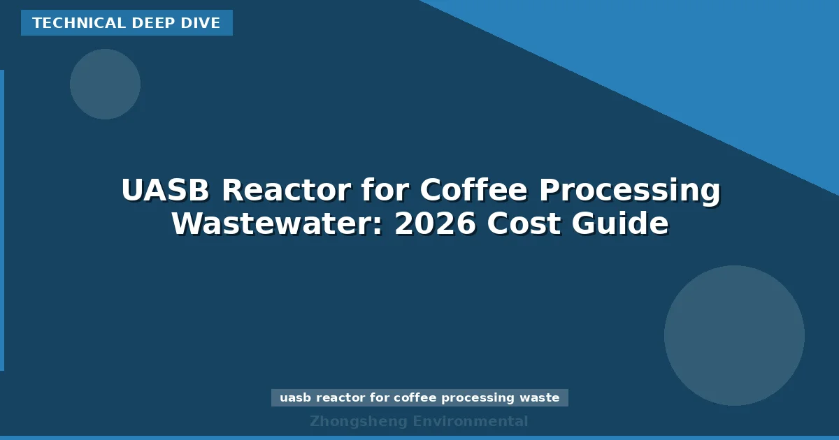 UASB Reactor for Coffee Processing Wastewater: 2026 Cost Guide