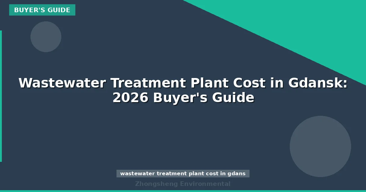 Wastewater Treatment Plant Cost in Gdansk: 2026 Buyer's Guide