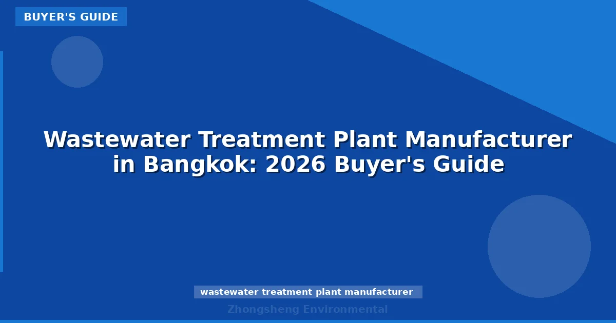 Wastewater Treatment Plant Manufacturer in Bangkok: 2026 Buyer's Guide