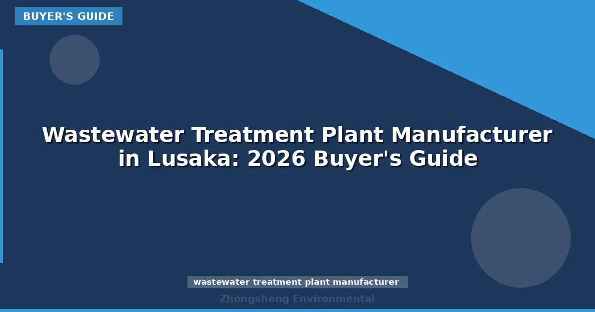 Wastewater Treatment Plant Manufacturer in Lusaka: 2026 Buyer's Guide