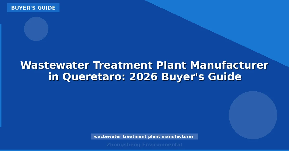 Wastewater Treatment Plant Manufacturer in Queretaro: 2026 Buyer's Guide