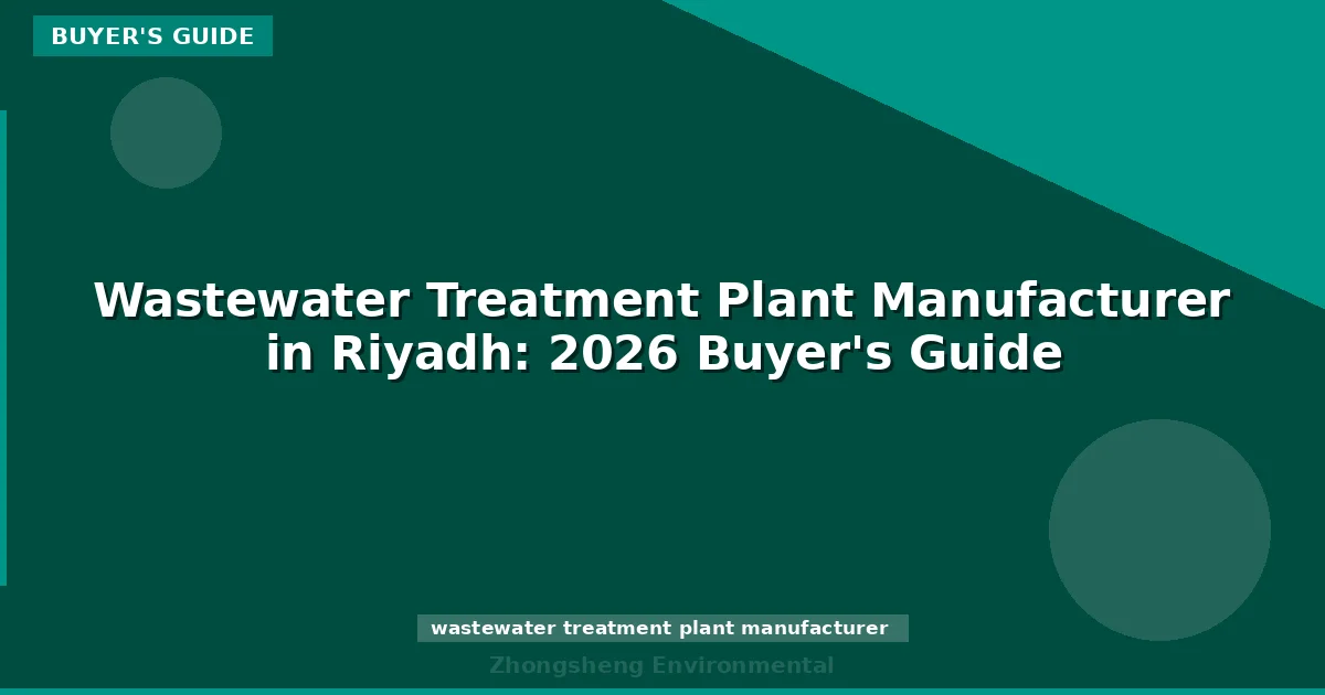Wastewater Treatment Plant Manufacturer in Riyadh: 2026 Buyer's Guide