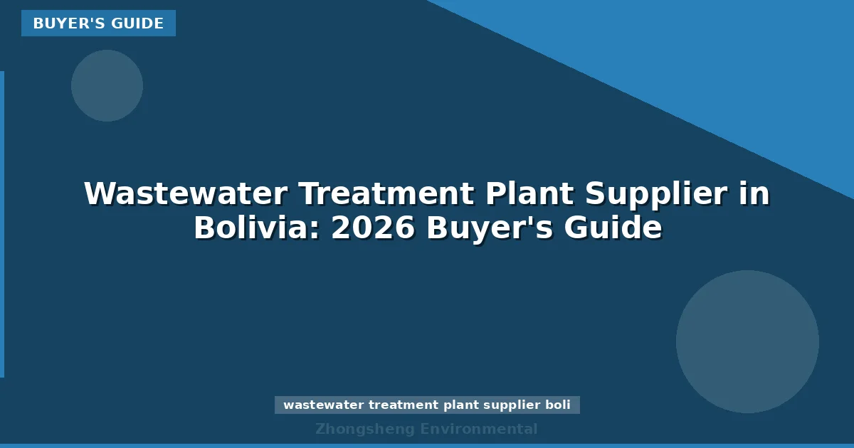 Wastewater Treatment Plant Supplier in Bolivia: 2026 Buyer's Guide