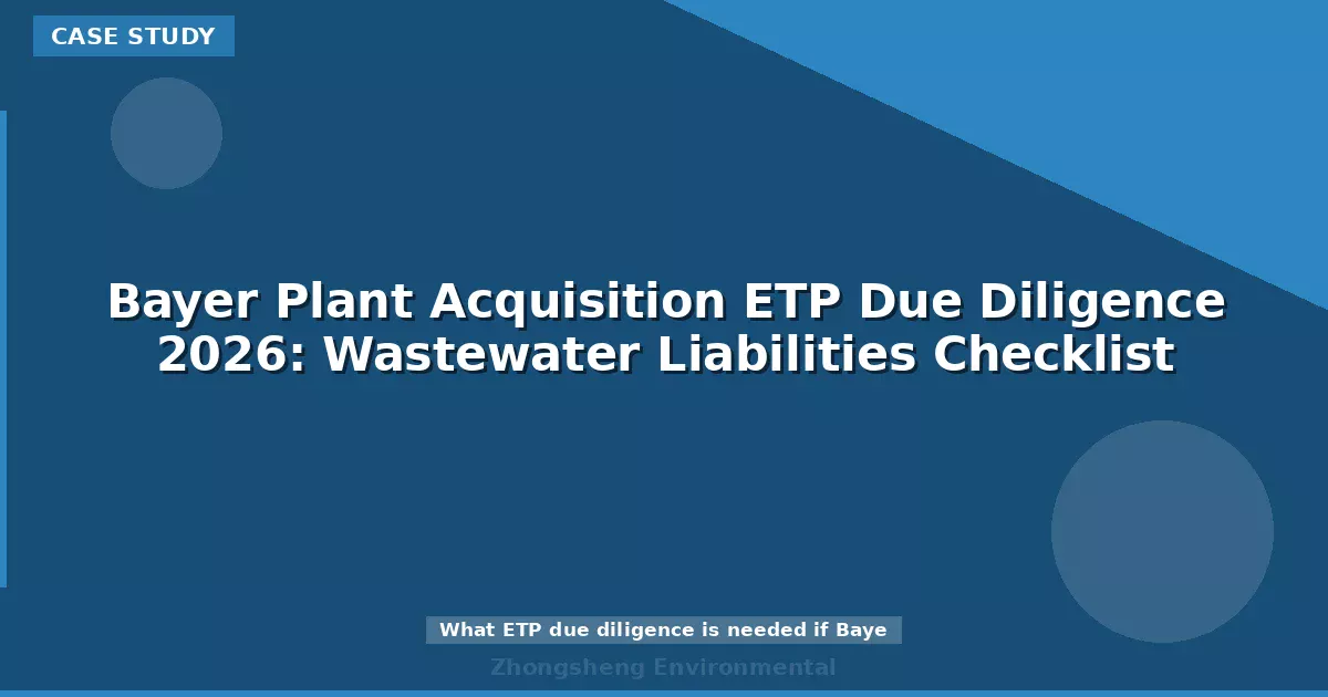 Bayer Plant Acquisition ETP Due Diligence 2026: Wastewater Liabilities Checklist
