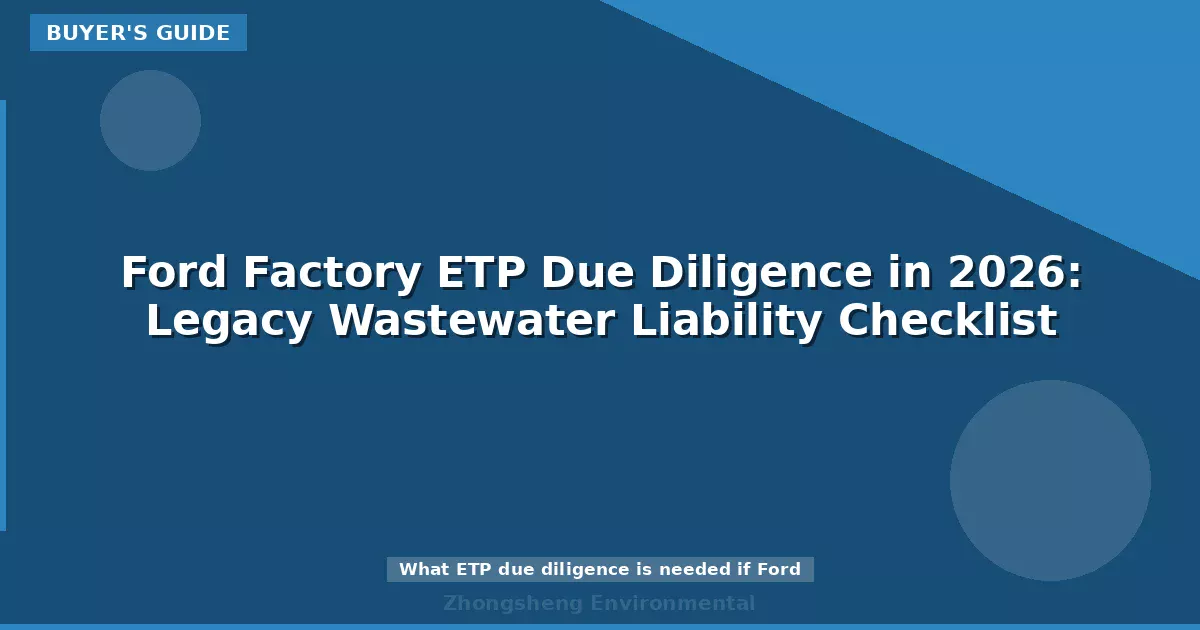 Ford Factory ETP Due Diligence in 2026: Legacy Wastewater Liability Checklist