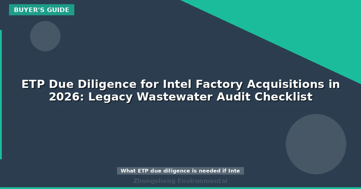 ETP Due Diligence for Intel Factory Acquisitions in 2026: Legacy Wastewater Audit Checklist