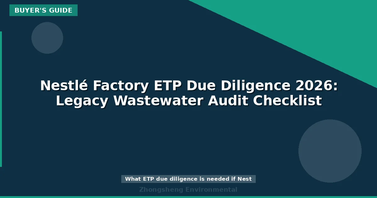 Nestlé Factory ETP Due Diligence 2026: Legacy Wastewater Audit Checklist