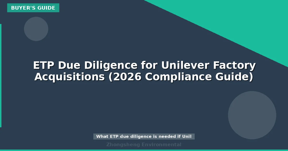 ETP Due Diligence for Unilever Factory Acquisitions (2026 Compliance Guide)