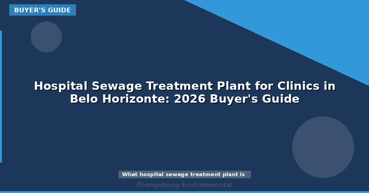 Hospital Sewage Treatment Plant for Clinics in Belo Horizonte: 2026 Buyer's Guide