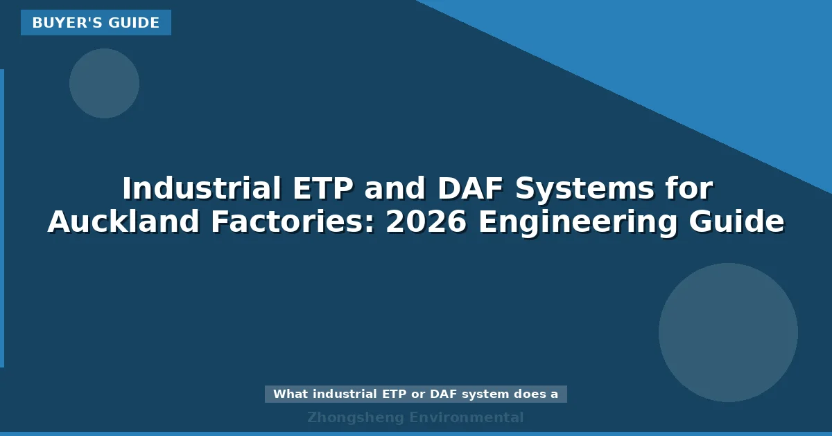 Industrial ETP and DAF Systems for Auckland Factories: 2026 Engineering Guide