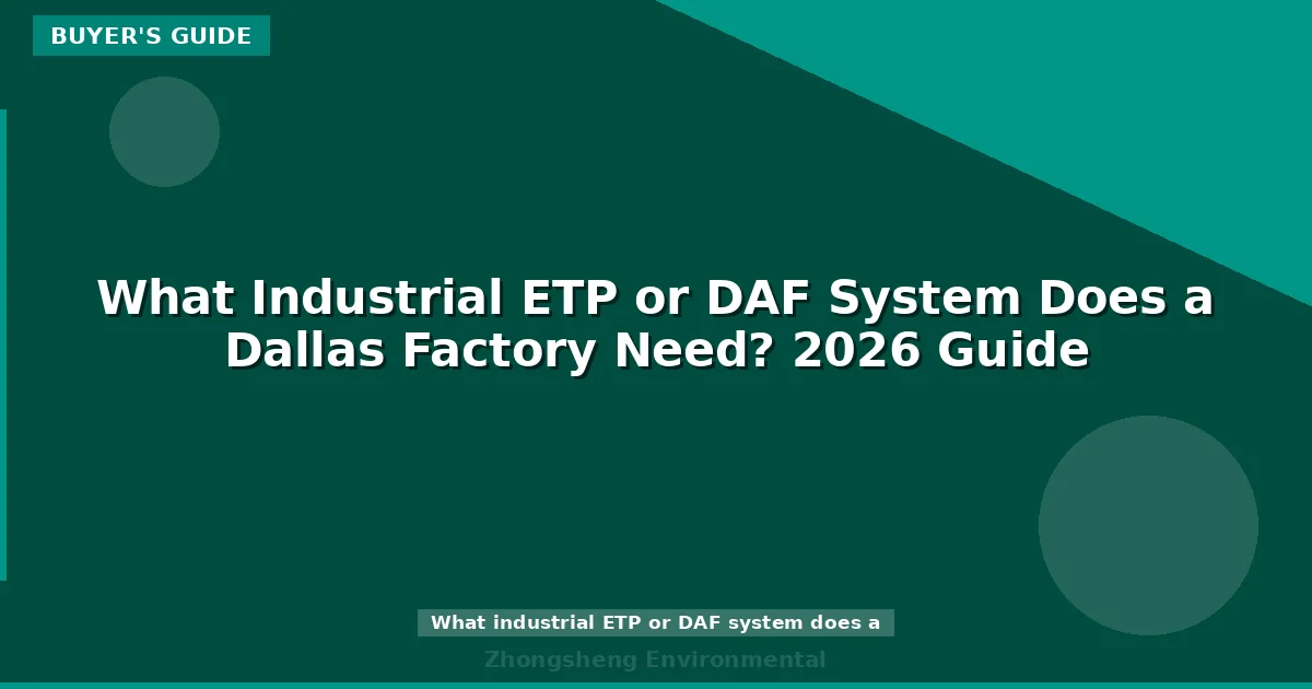 What Industrial ETP or DAF System Does a Dallas Factory Need? 2026 Guide
