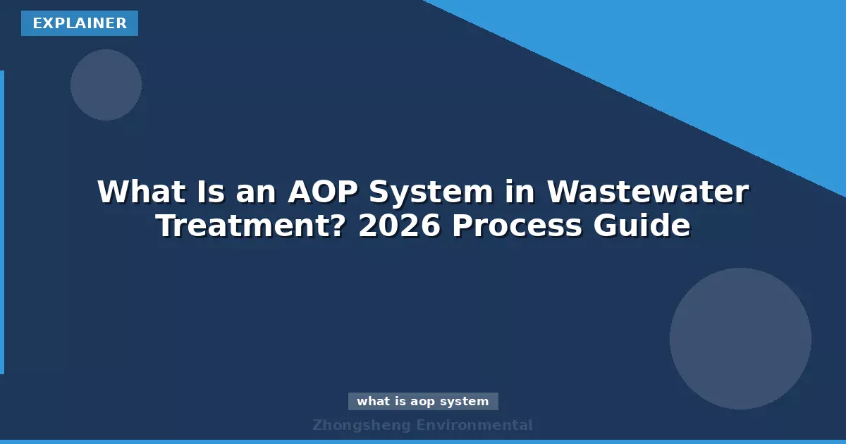 What Is an AOP System in Wastewater Treatment? 2026 Process Guide