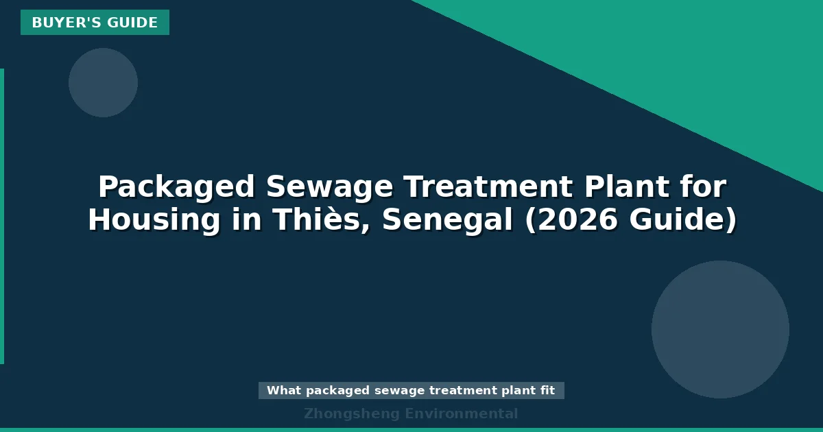 Packaged Sewage Treatment Plant for Housing in Thiès, Senegal (2026 Guide)