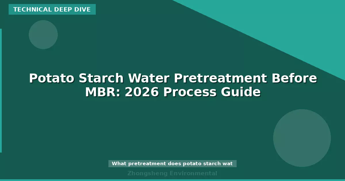 Potato Starch Water Pretreatment Before MBR: 2026 Process Guide