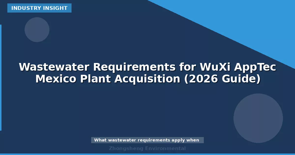 Wastewater Requirements for WuXi AppTec Mexico Plant Acquisition (2026 Guide)