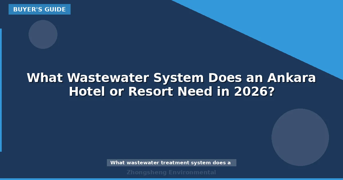 What Wastewater System Does an Ankara Hotel or Resort Need in 2026?