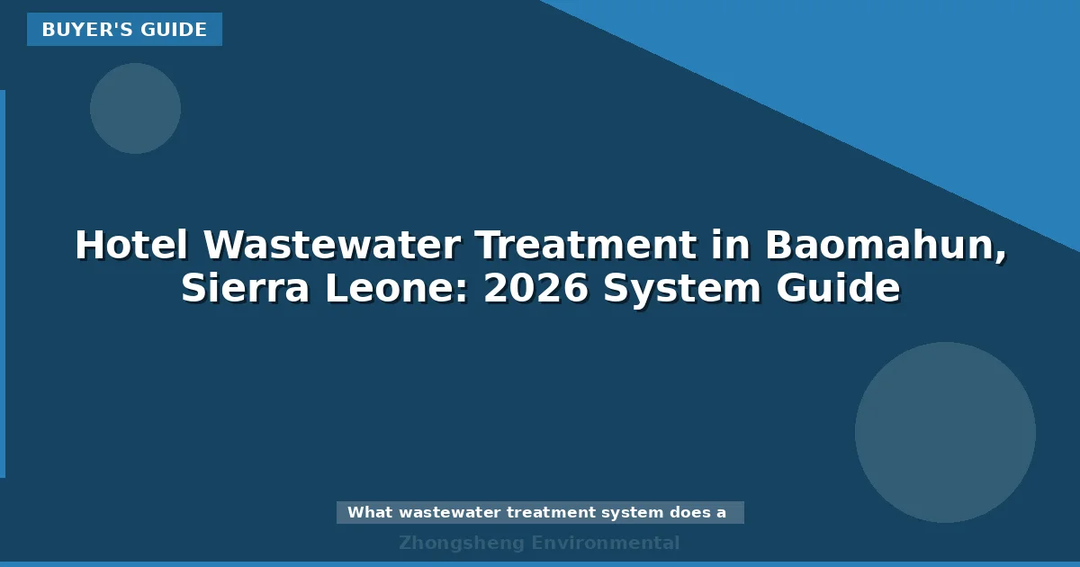 Hotel Wastewater Treatment in Baomahun, Sierra Leone: 2026 System Guide