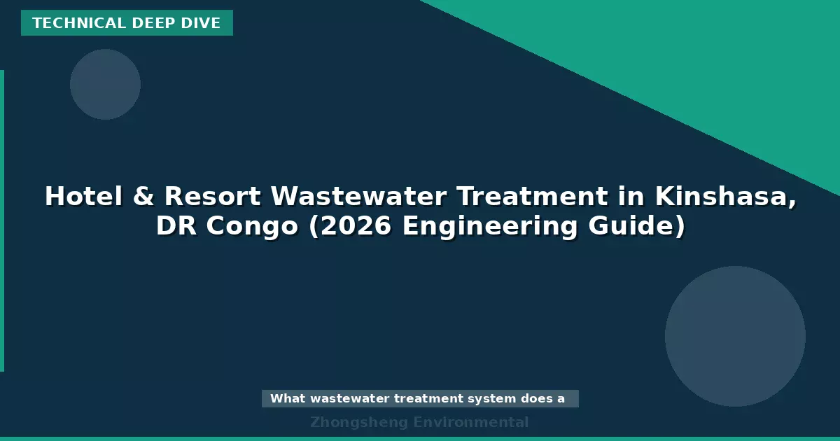 Hotel & Resort Wastewater Treatment in Kinshasa, DR Congo (2026 Engineering Guide)