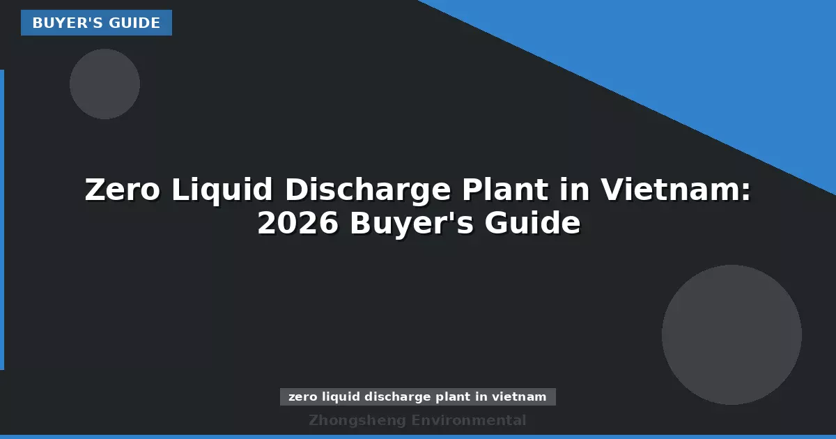 Zero Liquid Discharge Plant in Vietnam: 2026 Buyer's Guide